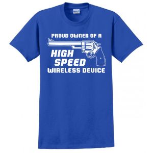 PROUD OWNER OF A HIGH SPEED WIRELESS DEVICE GUN PRO WIFI REVOLVER USA MADE MENS FUNNY TEE T-SHIRT