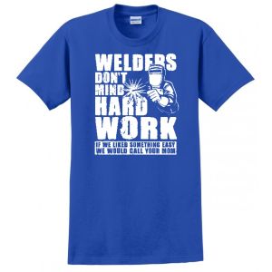 WELDERS DONT MIND HARD WORK YOUR MOM WELDER GIFT USA MADE TEE UNION PRINTED FUNNY MENS S-4XL T-SHIRT