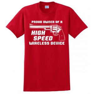 PROUD OWNER OF A HIGH SPEED WIRELESS DEVICE GUN PRO WIFI REVOLVER USA MADE MENS FUNNY TEE T-SHIRT