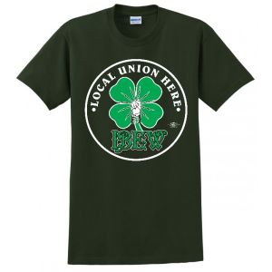 IBEW YOUR LOCAL HERE SAINT PATRICKS DAY GIFT USA MADE TEE UNION PRINTED FUNNY MENS S-4XL T-SHIRT